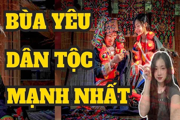 Bùa yêu dân tộc Mường, Thái, Khmer: Bùa yêu dân tộc nào mạnh nhất?