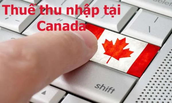 Thuế thu nhập cá nhân ở Canada có gì mới?